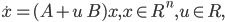 \dot{x}=(A+u\ B )x, x \in R^n, u \in R,\ 