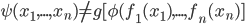 \psi(x_1, ..., x_n) \neq g [\phi (f_1(x_1), ..., f_n(x_n)]