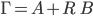 \Gamma = A + R \ B